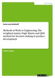 Cover von Methods at Work in Engineering. The weighted matrix, Pugh Matrix and QFD method for decision making in product development