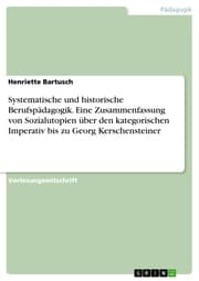 Cover von Systematische und historische Berufspädagogik. Eine Zusammenfassung von Sozialutopien über den kategorischen Imperativ bis zu Georg Kerschensteiner