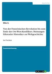 Cover von Von der Französischen Revolution bis zum Ende des Ost-West-Konfliktes. Meinungen führender Historiker zur Weltgeschichte