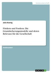 Cover von Fördern und Fordern. Die Grundsicherungsmodelle und deren Relevanz für die Gesellschaft