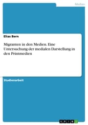 Cover von Migranten in den Medien. Eine Untersuchung der medialen Darstellung in den Printmedien
