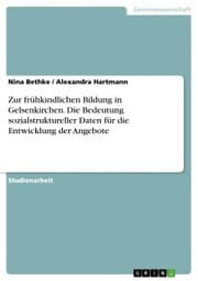 Cover von Zur frühkindlichen Bildung in Gelsenkirchen. Die Bedeutung sozialstruktureller Daten für die Entwicklung der Angebote