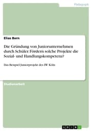 Cover von Die Gründung von Juniorunternehmen durch Schüler. Fördern solche Projekte die Sozial- und Handlungskompetenz?