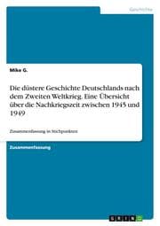 Cover von Die düstere Geschichte Deutschlands nach dem Zweiten Weltkrieg. Eine Übersicht über die Nachkriegszeit zwischen 1945 und 1949