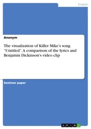Cover von The visualization of Killer Mike's song 'Untitled'. A comparison of the lyrics and Benjamin Dickinson's video clip