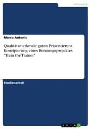 Cover von Qualitätsmerkmale guten Präsentierens. Konzipierung eines Beratungsprojektes 'Train the Trainer'