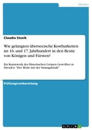 Cover von Wie gelangten überseeische Kostbarkeiten im 16. und 17. Jahrhundert in den Besitz von Königen und Fürsten?