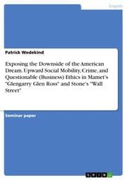 Cover von Exposing the Downside of the American Dream. Upward Social Mobility, Crime, and Questionable (Business) Ethics in Mamet's 'Glengarry Glen Ross' and Stone's 'Wall Street'