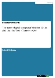 Cover von The term 'digital computer' (Stibitz 1942) and the 'flip-flop' (Turner 1920)