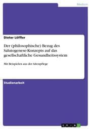 Cover von Der (philosophische) Bezug des Salutogenese-Konzepts auf das gesellschaftliche Gesundheitssystem
