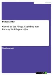 Cover von Gewalt in der Pflege. Workshop zum Fachtag für Pflegeschüler