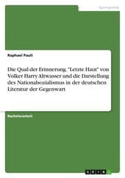Cover von Die Qual der Erinnerung. 'Letzte Haut' von Volker Harry Altwasser und die Darstellung des Nationalsozialismus in der deutschen Literatur der Gegenwart