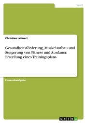 Cover von Gesundheitsförderung, Muskelaufbau und Steigerung von Fitness und Ausdauer. Erstellung eines Trainingsplans