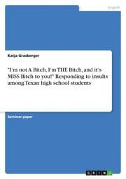 Cover von 'Im not A Bitch, Im THE Bitch, and its MISS Bitch to you!' Responding to insults among Texan high school students
