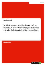 Cover von Großbritanniens Mandatsherrschaft in Palästina. Welche Auswirkungen hatte die britische Politik auf den Nahostkonflikt?