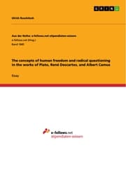 Cover von The concepts of human freedom and radical questioning in the works of Plato, René Descartes, and Albert Camus