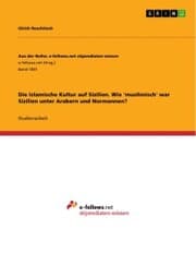 Cover von Die Islamische Kultur auf Sizilien. Wie 'muslimisch' war Sizilien unter Arabern und Normannen?
