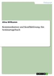 Cover von Kommunikation und Konfliktlösung. Ein Seminartagebuch