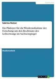 Cover von Ein Plädoyer für die Wiederaufnahme der Forschung um den Rechtssatz des Leihezwangs im Sachsenspiegel