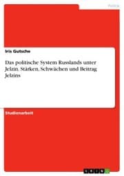 Cover von Das politische System Russlands unter Jelzin. Stärken, Schwächen und Beitrag Jelzins