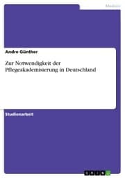 Cover von Zur Notwendigkeit der Pflegeakademisierung in Deutschland