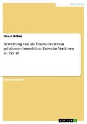 Cover von Bewertung von als Finanzinvestition gehaltenen Immobilien. Fairvalue Verfahren zu IAS 40