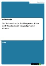 Cover von Die Heiratsurkunde der Theophanu. Kann die Urkunde als ein Original gewertet werden?