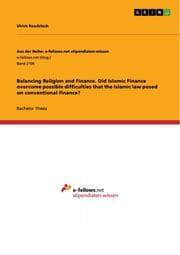 Cover von Balancing Religion and Finance. Did Islamic Finance overcome possible difficulties that the Islamic law posed on conventional finance?