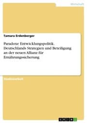 Cover von Paradoxe Entwicklungspolitik. Deutschlands Strategien und Beteiligung an der neuen Allianz für Ernährungssicherung