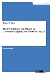 Cover von Die Produktivität von Affixen im Zusammenhang mit dem mentalen Lexikon