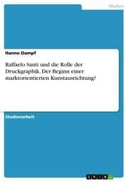 Cover von Raffaelo Santi und die Rolle der Druckgraphik. Der Beginn einer marktorientierten Kunstausrichtung?