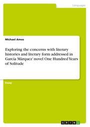 Cover von Exploring the concerns with literary histories and literary form addressed in García Márquez novel One Hundred Years of Solitude