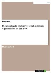 Cover von Die extralegale Exekutive. Lynchjustiz und Vigilantismus in den USA