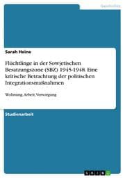 Cover von Flüchtlinge in der Sowjetischen Besatzungszone (SBZ) 1945-1948. Eine kritische Betrachtung der politischen Integrationsmaßnahmen