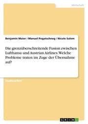 Cover von Die grenzüberschreitende Fusion zwischen Lufthansa und Austrian Airlines. Welche Probleme traten im Zuge der Übernahme auf?