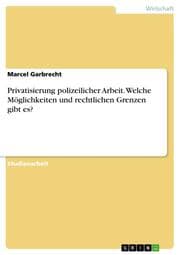 Cover von Privatisierung polizeilicher Arbeit. Welche Möglichkeiten und rechtlichen Grenzen gibt es?