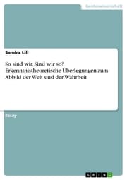 Cover von So sind wir. Sind wir so? Erkenntnistheoretische Überlegungen zum Abbild der Welt und der Wahrheit