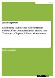 Cover von Einführung technischer Hilfsmitttel im Fußball. Über den potentiellen Einsatz von Torkamera, Chip im Ball und Videobeweis