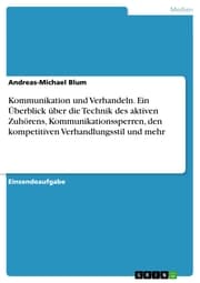 Cover von Kommunikation und Verhandeln. Ein Überblick über die Technik des aktiven Zuhörens, Kommunikationssperren, den kompetitiven Verhandlungsstil und mehr