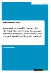 Cover von Kommunikation und Verhandeln. Ein Überblick über die Technik des aktiven Zuhörens, Kommunikationssperren, den kompetitiven Verhandlungsstil und mehr