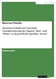 Cover von Zwischen Schuld und Unschuld. Charakterisierung der Figuren 'Kurt' und 'Walter' in Konrad Wolfs Spielfilm 'Sterne'