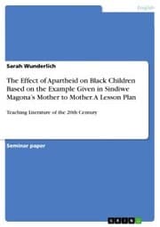 Cover von The Effect of Apartheid on Black Children Based on the Example Given in Sindiwe Magona's Mother to Mother. A Lesson Plan