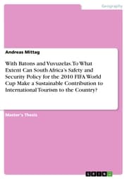 Cover von With Batons and Vuvuzelas. To What Extent Can South Africa's Safety and Security Policy for the 2010 FIFA World Cup Make a Sustainable Contribution to International Tourism to the Country?