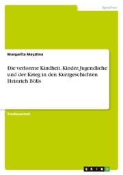 Cover von Die verlorene Kindheit. Kinder, Jugendliche und der Krieg in den Kurzgeschichten Heinrich Bölls
