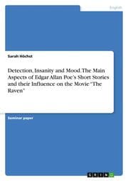 Cover von Detection, Insanity and Mood. The Main Aspects of Edgar Allan Poes Short Stories and their Influence on the Movie The Raven