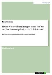 Cover von Haben Unterrichtsstörungen einen Einfluss auf das Stressempfinden von Lehrkörpern?