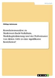 Cover von Korrelationsanalyse zu Marktwert-Buch-Verhältnis, Marktkapitalisierung und der Performance von Aktien. Gibt es eine signifikante Korrelation?