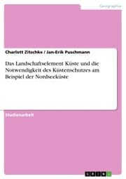 Cover von Das Landschaftselement Küste und die Notwendigkeit des Küstenschutzes am Beispiel der Nordseeküste