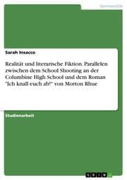 Cover von Realität und literarische Fiktion. Parallelen zwischen dem School Shooting an der Columbine High School und dem Roman 'Ich knall euch ab!' von Morton Rhue
