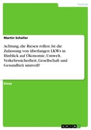 Cover von Achtung, die Riesen rollen. Ist die Zulassung von überlangen LKWs in Hinblick auf Ökonomie, Umwelt, Verkehrssicherheit, Gesellschaft und Gesundheit sinnvoll?